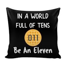 In A World Full Of Tens Be An Eleven Png In A World Full Of Tens Be An Eleven Throw Pillow Covers For Women Men Kids