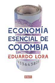 8400 libros para descargar a través de magnet links. Economia Esencial De Colombia Eduardo Lora Colombia Economia Cine Musica Libros