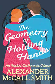 Dia bekerja dengan inspektor hannah, yang mula menaruh perasaan kepadanya. The Geometry Of Holding Hands Isabel Dalhousie Novels Book 13 Kindle Edition By Mccall Smith Alexander Literature Fiction Kindle Ebooks Amazon Com