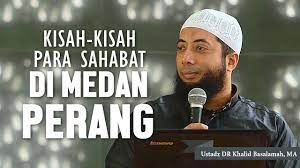 Kisah Kisah Mengagumkan Para Sahabat Di Medan Perang Ustadz Dr Khalid Basalamah Ma Youtube
