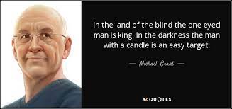 Michael Grant Quote In The Land Of The Blind The One Eyed Man