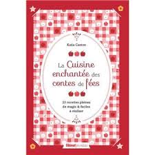 La Cuisine Enchantee Des Contes De Fees Pour Mettre De La Magie Dans Le Quotidien Conte De Fee Conte Enchante