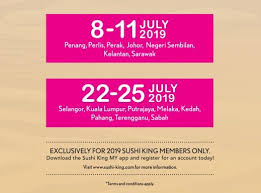 Kedah, perak, melaka, negeri sembilan, pahang, terengganu & sarawak Sushi King Bonanza Sushi For Rm3 18 8 July 2019 25 July 2019