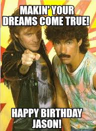 Meme Creator Funny Makin Your Dreams Come True Happy Birthday Jason Meme Generator At Memecreator Org