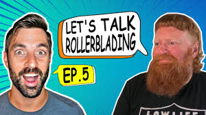 Let's Talk Rollerblading EP.5 with Benjamin Sanders and Tri Tri-Rudolf