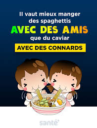 Ii Vaut Mieux Manger Des Spaghettis Avec Des Amis Que Du Caviar Avec Des Connards Citation Citation Humour Connards