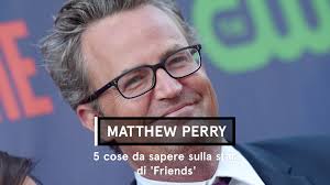 Matthew Perry, 5 cose da sapere sulla star di ‘Friends’