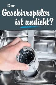 Der Geschirrspuler Ist Undicht Was Tun Geschirrspuler Reparieren Spulmaschine