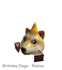 Doge's theme song roblox id. Birthday Doge Roblox Birthday Meme On Me Me