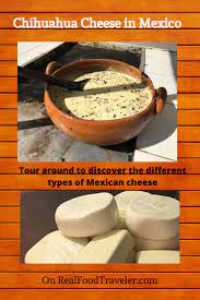 Discovering Types Of Mexican Cheese In Chihuahua Real Food Snacks Mexican Cheese Real Food Recipes