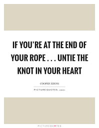 End Of Your Rope Quotes Sayings End Of Your Rope Picture Quotes