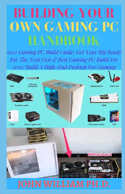 Are custom pc builder websites worth it over building a pc yourself? Building Your Own Gaming Pc Handbook 2021 Gaming Pc Build Guide Get Your Rig Ready For The Next Gen BeÑ•t Gaming Pc Build For 2021 Build A High End Desktop For Gaming
