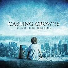 The new album is produced by casting crowns' longtime producer mark a. Until The Whole World Hears Wikipedia