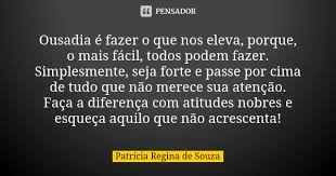 Ousadia E Fazer O Que Nos Eleva Patricia Regina De Souza