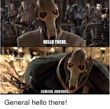 This video includes many clips from seasons 1 through 6 of disney's star wars the clone wars. Hello There General Grievous Hello Meme On Me Me