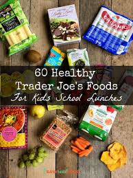 60 Healthy Trader Joe S Foods For Kids Lunchboxes Easy Real Food Trader Joes Food Trader Joes Healthy Snacks Healthy Travel Food