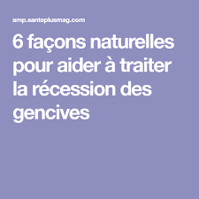 6 Facons Naturelles Pour Aider A Traiter La Recession Des Gencives Gum Recession Health Gum