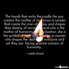 The hand that rocks the cradle is the hand that rules the world is a poem by william ross wallace that praises motherhood as the preeminent force for change in the world. The Hands That Rocks The Quotes Writings By Surbhi Diwedi Yourquote