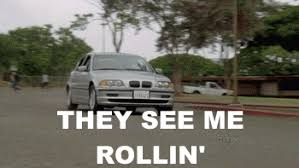 They tryin' to catch me ridin. See You Rollin