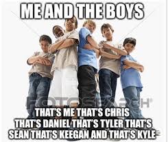 Me And My Friends Me And The Boys Know Your Meme