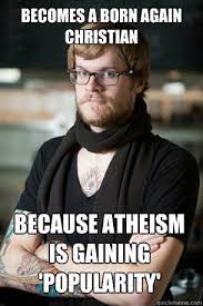 Becomes A Born Again Christian Because Atheism Is Gaining Popularity Hipster Barista Quickmeme