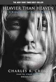 Heavier Than Heaven: A Biography of Kurt Cobain