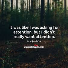 Asking for attention, contoh percakapan asking and giving attention, giving attention expression, meminta perhatian. It Was Like I Was Asking For Attention But I Didn T Really Want Attention Idlehearts