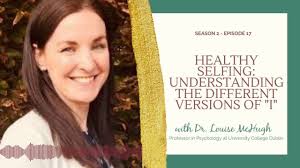 Healthy Selfing: Understanding the Different Versions of "I" w/ Louise  McHugh