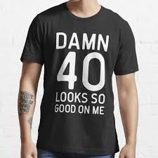 For those who think they have not lived to the we at saying images want to celebrate the fun way so here are awesome happy 40th birthday memes that will surely brighten up your special day. Funny Slogan 40th Birthday Gifts Merchandise Redbubble