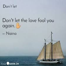 I am always making them. Don T Let The Love Fool Y Quotes Writings By Naina Adhikari Yourquote