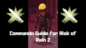Risk of rain 2 is one of the best roguelike games that we've seen in recent times and it expanded over its predecessor in every way imaginable. Risk Of Rain 2 Commando Guide Nerd Lodge