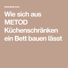 Wie Sich Aus Metod Kuchenschranken Ein Bett Bauen Lasst Schrankbett Selber Bauen Bett Bauen Bett
