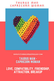 Taurus being a fixed earth sign helps sensitive cancer to open up quite easily. Taurus Man And Capricorn Woman Love Compatibility Futurescope