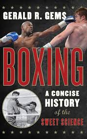 Boxing: A Concise History of the Sweet Science: Gems, Gerald R ...