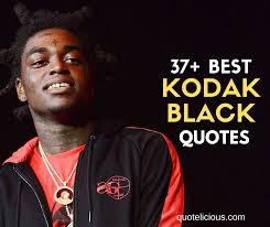 Check spelling or type a new query. 37 Inspirational Kodak Black Quotes And Sayings On Life Music