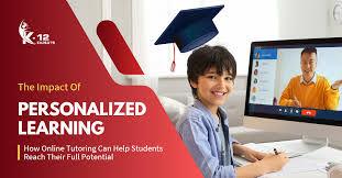 The Impact Of Personalized Learning: How Online Tutoring Can Help Students  Reach Their Full Potential - K-12 Experts