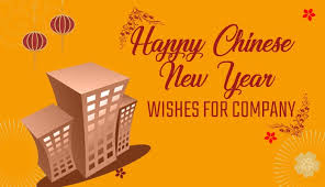 May your new year be filled with special moment, warmth, peace and happiness, the joy of covered ones near, and wishing you all the joys of christmas and a year of happiness. Chinese New Year Wishes For Company Greetings Messages