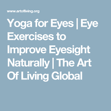 Yoga For Eyes Eye Exercises To Improve Eyesight Naturally Eye Exercises Eye Sight Improvement Yoga