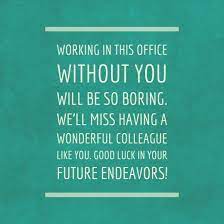 The following is a list of farewell messages to colleague leaving the company: Here You Ll Find Inspiration And Examples Of What To Write In A Card Or Message To A Colleague That S Leav Farewell Quotes Goodbye Quotes Funny Farewell Quotes