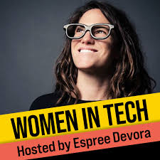 Women in Tech Podcast, hosted by Espree Devora • Listen