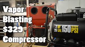 Check spelling or type a new query. How To Vapor Blast With A 329 120v 6 Cfm Air Compressor Youtube