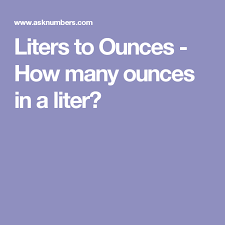 Liters To Ounces How Many Ounces In A Liter Tips