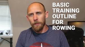 A Basic OUTLINE for ROWING TRAINING in the Aerobic Base Building or General  Conditioning Phase