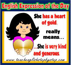 Definition and synonyms of have a heart of gold from the online english dictionary from macmillan education. Idiomatic Expressions Teach English Step By Step