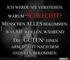Ich Werde Nie Verstehen Warum Schlechte Menschen Alles Bekommen In 2020 Weisheiten Nachdenkliche Spruche Spruche