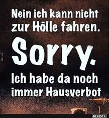 Nein Ich Kann Nicht Zur Holle Fahren Witzige Spruche Coole Spruche Lebensweisheiten
