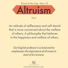 Word Of The Day Altruism An Attitude Of Selflessness And Self Denial That Is More Concerne Good Vocabulary Words Interesting English Words Learn English Words