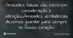 Amizades Falsas Nao Merecem Ivania D Farias
