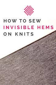 Mom, how do i…? i love that my daughter still asks these questions! How To Do Invisible Hemming On Knits The Last Stitch