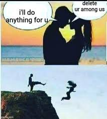 I'll do anything for you. Nope Sorry Imgflip